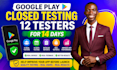 provide 12 testers for google play closed testing for 14 days 12 app testers