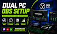 setup dual PC obs streaming with zero lag audio for streamers