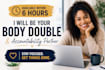 be your accountability partner and body double