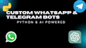 build custom whatsapp and telegram bots using python