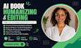 edit, humanize and rewrite your ai generated book, ebook and content