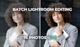 batch edit your photos in lightroom naturally and fast