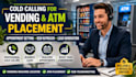do cold calling for vending machine and atm placement and set appointments