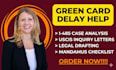 help draft documents for green card delay case