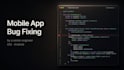 debug and fix ios or android crashes, UI bugs, and performance issues