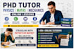 teach physics, maths and mechanics as a phd tutor