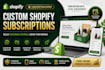build custom shopify subscriptions and store for recurring revenue