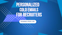 write personalized cold emails for recruiters using ai research
