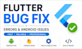 fix flutter bugs, errors and android issues