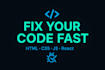 fix HTML CSS javascript react bugs and errors fast