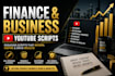research and write engaging business and finance youtube scripts, money scripts