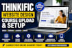 do thinkific website design, upload course and setup online academy