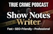 write show notes for your true crime podcast