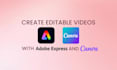 create editable videos with adobe express and canva