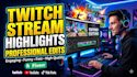 edit your twitch vods into engaging stream highlights