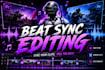create a professional beat sync video edit for you