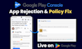 fix google play console rejection, policy violations and get your app approved