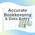 do accurate bookkeeping, data entry