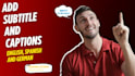 add english,spanish or german subtitles and captions to your videos