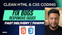 do clean HTML CSS coding and bug fixing