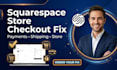 fix squarespace checkout payment shipping and ecommerce issues