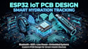 design esp32 iot pcb for smart hydration tracking devices