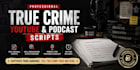 write high retention true crime youtube and podcast scripts