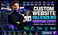 do custom website development as full stack developer, front end developer