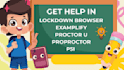 provide help with lockdown browser, proproctor, proctor u, examplify,psi