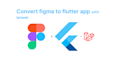convert figma to flutter app with laravel