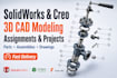 do solidworks and creo assignments and 3d cad projects