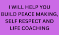 help you build peace making, self respect and life coaching