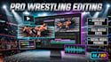 professionally edit your wrestling matches and highlights