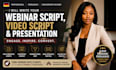 write a high converting webinar script, video script, or powerpoint presentation