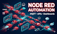 build node red automation flows dashboards and API integrations