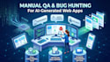 manually QA test your ai generated web app and find bugs
