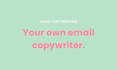 be your dedicated email copywriter