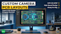 create custom camera pcb layouts to enhance picture quality