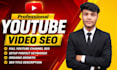 do expert youtube video SEO and channel optimization