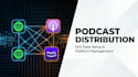 manage multi platform podcast management and RSS feed distribution