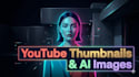 design youtube thumbnails and ai generated images
