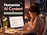 humanize and edit ai generated blog posts and articles