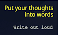 chat with you when you need to think out loud