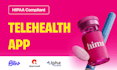develop hipaa compliant telehealth, telemedicine web, mobile apps