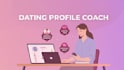 be your dating coach and write online dating profile, relationship advice