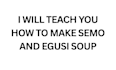 teach you how to cook semo and egusi