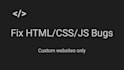 fix HTML, CSS or javascript bugs on your website