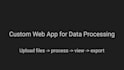 build a custom web application to process your data files