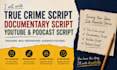 write true crime script, documentary script youtube script and podcast script