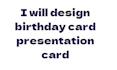 design birthday card presentation card
